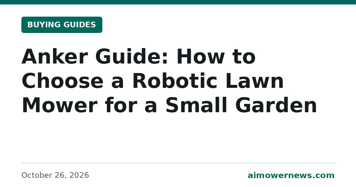 Headline card: Anker Guide: How to Choose a Robotic Lawn Mower for a Small Garden, Buying Guides, October 26, 2026