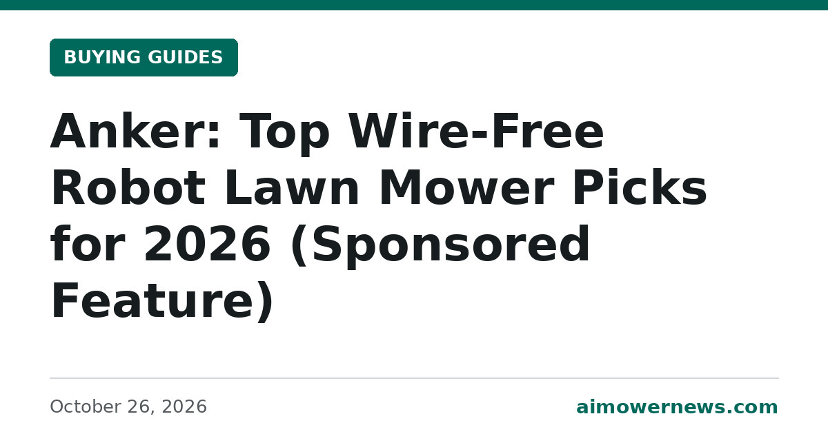 Headline card: Anker: Top Wire-Free Robot Lawn Mower Picks for 2026 (Sponsored Feature), Buying Guides, October 26, 2026