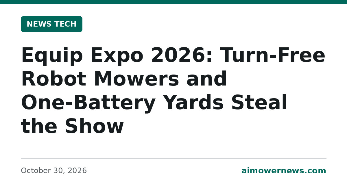 Headline card: Equip Expo 2026: Turn-Free Robot Mowers and One-Battery Yards Steal the Show, News Tech, October 30, 2026