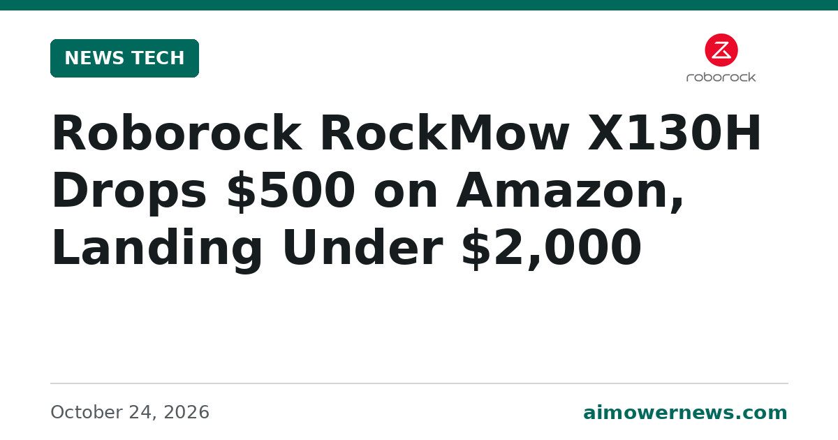 Headline card: Roborock RockMow X130H Drops $500 on Amazon, Landing Under $2,000, News Tech, October 24, 2026