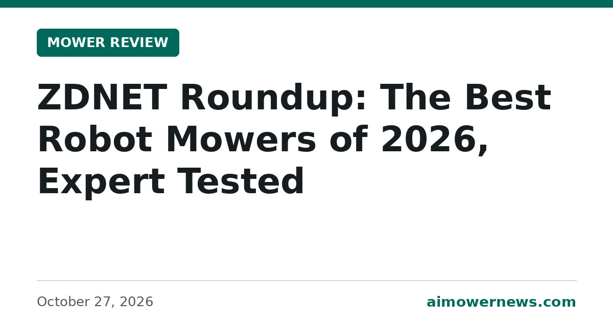 Headline card: ZDNET Roundup: The Best Robot Mowers of 2026, Expert Tested, Mower Review, October 27, 2026